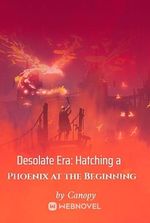 Desolate Era: Hatching a Phoenix at the Beginning