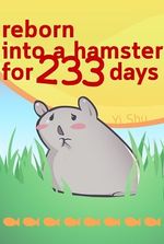 Reborn into a Hamster for 233 Days